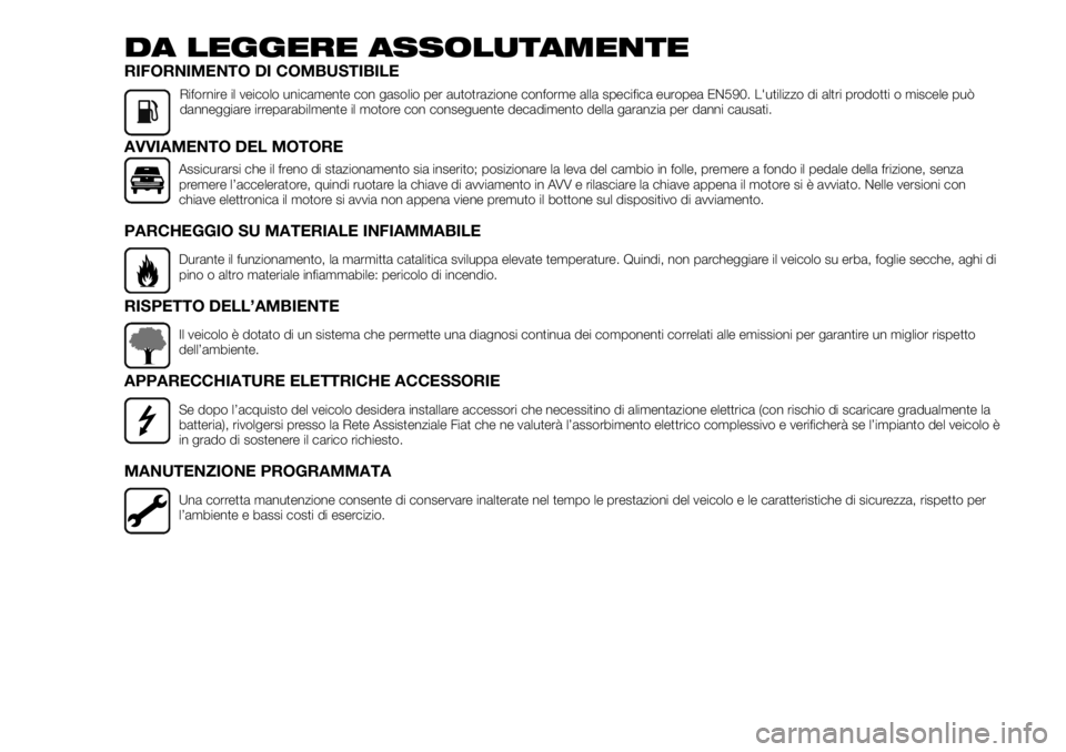 FIAT TALENTO 2018 Libretto Uso Manutenzione (in Italian) DA LEGGERE ASSOLUTAMENTE
RIFORNIMENTO DI COMBUSTIBILE
Rifornire il veicolo unicamente con gasolio per autotrazione conforme alla specifica europea EN590. L'utilizzo di altri prodotti o miscele puà FIAT TALENTO 2018 Libretto Uso Manutenzione (in Italian) DA LEGGERE ASSOLUTAMENTE
RIFORNIMENTO DI COMBUSTIBILE
Rifornire il veicolo unicamente con gasolio per autotrazione conforme alla specifica europea EN590. L'utilizzo di altri prodotti o miscele puÃ