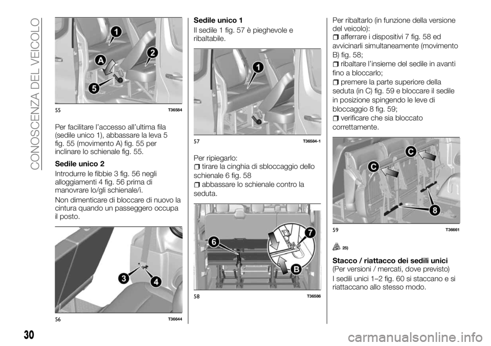FIAT TALENTO 2018  Libretto Uso Manutenzione (in Italian) Per facilitare l’accesso all’ultima fila
(sedile unico 1), abbassare la leva 5
fig. 55 (movimento A) fig. 55 per
inclinare lo schienale fig. 55.
Sedile unico 2
Introdurre le fibbie 3 fig. 56 negli