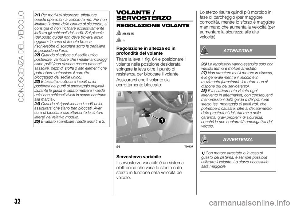 FIAT TALENTO 2018  Libretto Uso Manutenzione (in Italian) 21)Per motivi di sicurezza, effettuare
queste operazioni a veicolo fermo. Per non
limitare l’azione delle cinture di sicurezza, si
consiglia di non inclinare eccessivamente
indietro gli schienali de