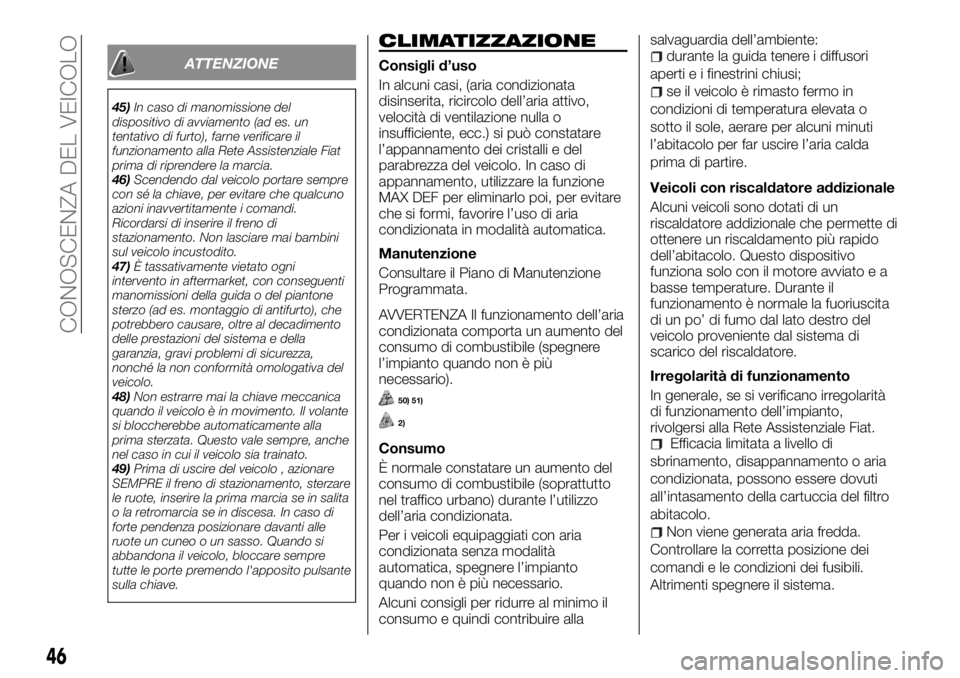 FIAT TALENTO 2018 Libretto Uso Manutenzione (in Italian) ATTENZIONE
45)In caso di manomissione del
dispositivo di avviamento (ad es. un
tentativo di furto), farne verificare il
funzionamento alla Rete Assistenziale Fiat
prima di riprendere la marcia.
46)Sce FIAT TALENTO 2018 Libretto Uso Manutenzione (in Italian) ATTENZIONE
45)In caso di manomissione del
dispositivo di avviamento (ad es. un
tentativo di furto), farne verificare il
funzionamento alla Rete Assistenziale Fiat
prima di riprendere la marcia.
46)Sce