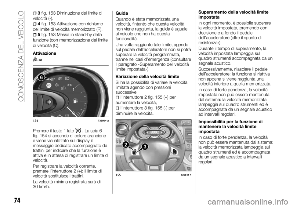 FIAT TALENTO 2018 Libretto Uso Manutenzione (in Italian) 3fig. 153 Diminuzione del limite di
velocità (-).
4fig. 153 Attivazione con richiamo
del limite di velocità memorizzato (R).
5fig. 153 Messa in stand-by della
funzione (con memorizzazione del limite FIAT TALENTO 2018 Libretto Uso Manutenzione (in Italian) 3fig. 153 Diminuzione del limite di
velocità (-).
4fig. 153 Attivazione con richiamo
del limite di velocità memorizzato (R).
5fig. 153 Messa in stand-by della
funzione (con memorizzazione del limite