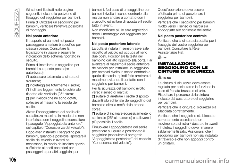 FIAT TALENTO 2020 Libretto Uso Manutenzione (in Italian) Gli schemi illustrati nelle pagine
seguenti, indicano la posizione di
fissaggio del seggiolino per bambini.
Prima di utilizzare un seggiolino per
bambini, verificare l'effettiva possibilità
di mo FIAT TALENTO 2020 Libretto Uso Manutenzione (in Italian) Gli schemi illustrati nelle pagine
seguenti, indicano la posizione di
fissaggio del seggiolino per bambini.
Prima di utilizzare un seggiolino per
bambini, verificare l'effettiva possibilità
di mo