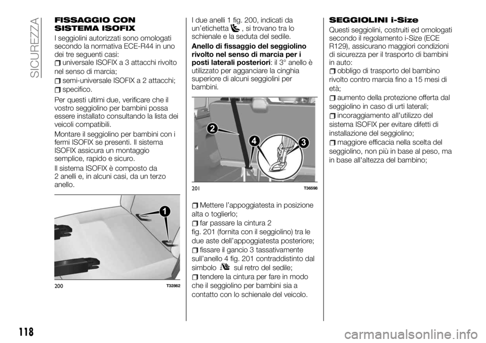 FIAT TALENTO 2020 Libretto Uso Manutenzione (in Italian) FISSAGGIO CON
SISTEMA ISOFIX
I seggiolini autorizzati sono omologati
secondo la normativa ECE-R44 in uno
dei tre seguenti casi:
universale ISOFIX a 3 attacchi rivolto
nel senso di marcia;
semi-univers FIAT TALENTO 2020 Libretto Uso Manutenzione (in Italian) FISSAGGIO CON
SISTEMA ISOFIX
I seggiolini autorizzati sono omologati
secondo la normativa ECE-R44 in uno
dei tre seguenti casi:
universale ISOFIX a 3 attacchi rivolto
nel senso di marcia;
semi-univers
