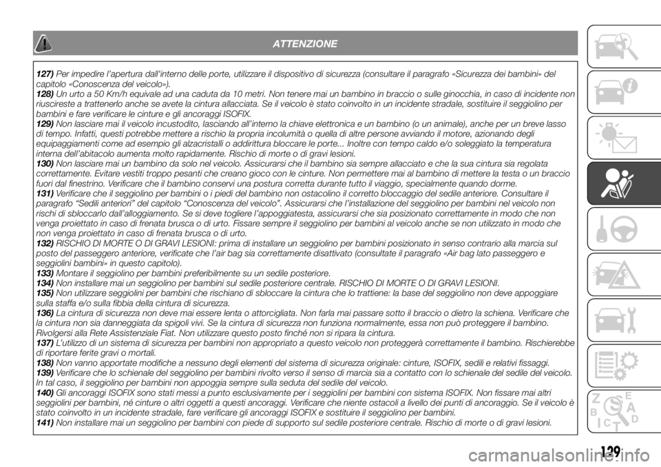 FIAT TALENTO 2020 Libretto Uso Manutenzione (in Italian) ATTENZIONE
127)Per impedire l’apertura dall'interno delle porte, utilizzare il dispositivo di sicurezza (consultare il paragrafo «Sicurezza dei bambini» del
capitolo «Conoscenza del veicolo» FIAT TALENTO 2020 Libretto Uso Manutenzione (in Italian) ATTENZIONE
127)Per impedire l’apertura dall'interno delle porte, utilizzare il dispositivo di sicurezza (consultare il paragrafo «Sicurezza dei bambini» del
capitolo «Conoscenza del veicolo»