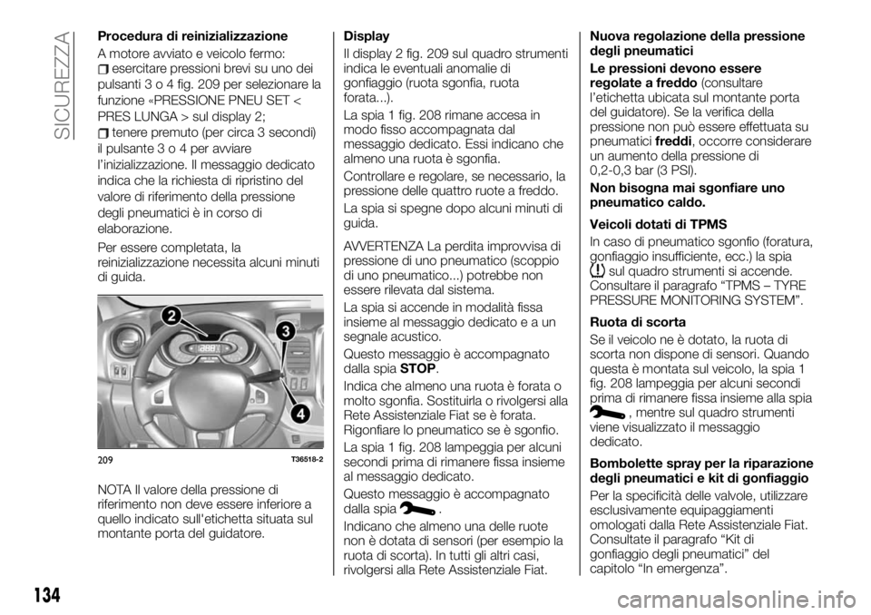 FIAT TALENTO 2019  Libretto Uso Manutenzione (in Italian) Procedura di reinizializzazione
A motore avviato e veicolo fermo:
esercitare pressioni brevi su uno dei
pulsanti3o4fig. 209 per selezionare la
funzione «PRESSIONE PNEU SET <
PRES LUNGA > sul display 