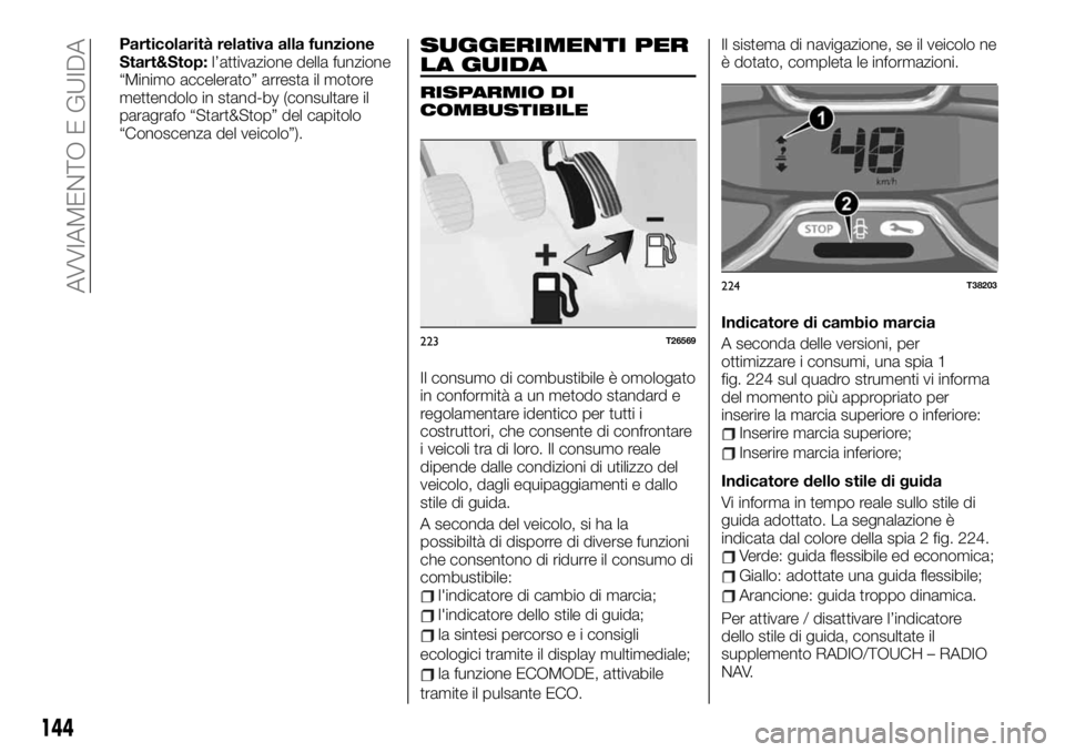 FIAT TALENTO 2020 Libretto Uso Manutenzione (in Italian) Particolarità relativa alla funzione
Start&Stop:l’attivazione della funzione
“Minimo accelerato” arresta il motore
mettendolo in stand-by (consultare il
paragrafo “Start&Stop” del capitolo
FIAT TALENTO 2020 Libretto Uso Manutenzione (in Italian) Particolarità relativa alla funzione
Start&Stop:l’attivazione della funzione
“Minimo accelerato” arresta il motore
mettendolo in stand-by (consultare il
paragrafo “Start&Stop” del capitolo