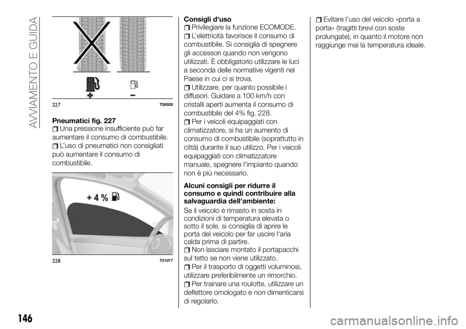 FIAT TALENTO 2021  Libretto Uso Manutenzione (in Italian) Pneumatici fig. 227Una pressione insufficiente può far
aumentare il consumo di combustibile.
L’uso di pneumatici non consigliati
può aumentare il consumo di
combustibile.Consigli d'uso
Privile