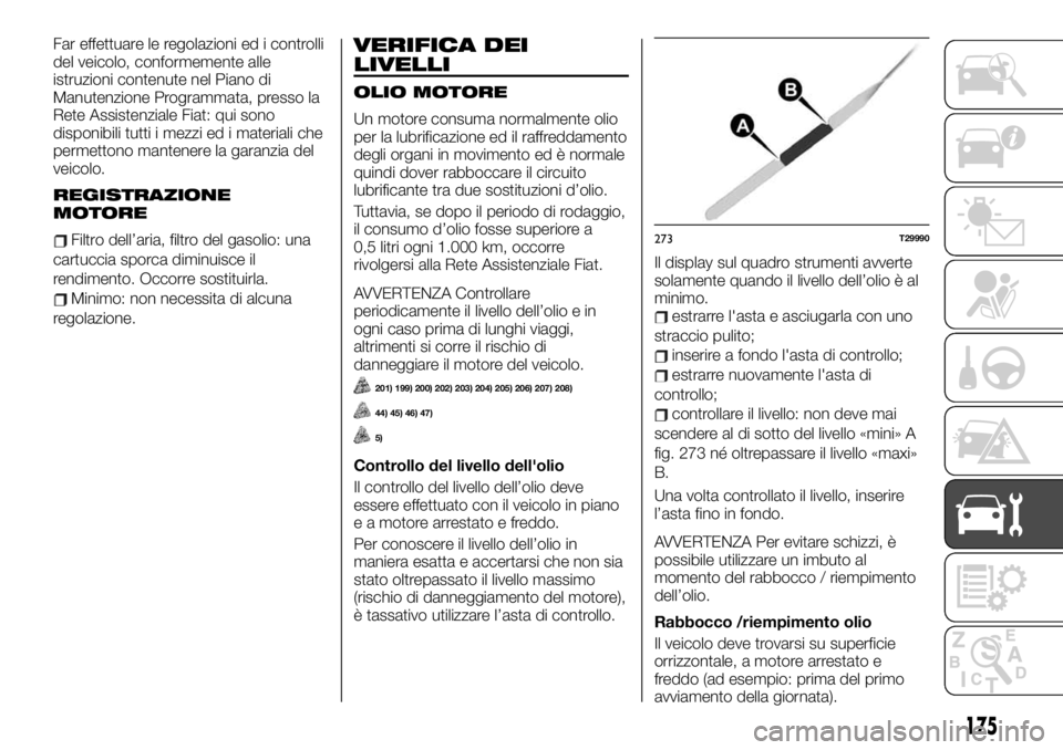 FIAT TALENTO 2020 Libretto Uso Manutenzione (in Italian) Far effettuare le regolazioni ed i controlli
del veicolo, conformemente alle
istruzioni contenute nel Piano di
Manutenzione Programmata, presso la
Rete Assistenziale Fiat: qui sono
disponibili tutti i FIAT TALENTO 2020 Libretto Uso Manutenzione (in Italian) Far effettuare le regolazioni ed i controlli
del veicolo, conformemente alle
istruzioni contenute nel Piano di
Manutenzione Programmata, presso la
Rete Assistenziale Fiat: qui sono
disponibili tutti i