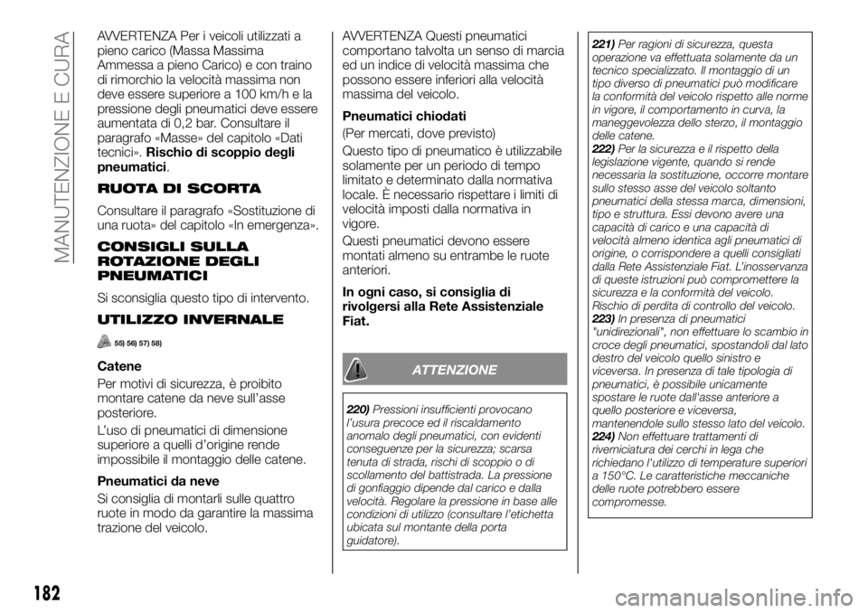FIAT TALENTO 2020 Libretto Uso Manutenzione (in Italian) AVVERTENZA Per i veicoli utilizzati a
pieno carico (Massa Massima
Ammessa a pieno Carico) e con traino
di rimorchio la velocità massima non
deve essere superiore a 100 km/h e la
pressione degli pneum FIAT TALENTO 2020 Libretto Uso Manutenzione (in Italian) AVVERTENZA Per i veicoli utilizzati a
pieno carico (Massa Massima
Ammessa a pieno Carico) e con traino
di rimorchio la velocità massima non
deve essere superiore a 100 km/h e la
pressione degli pneum