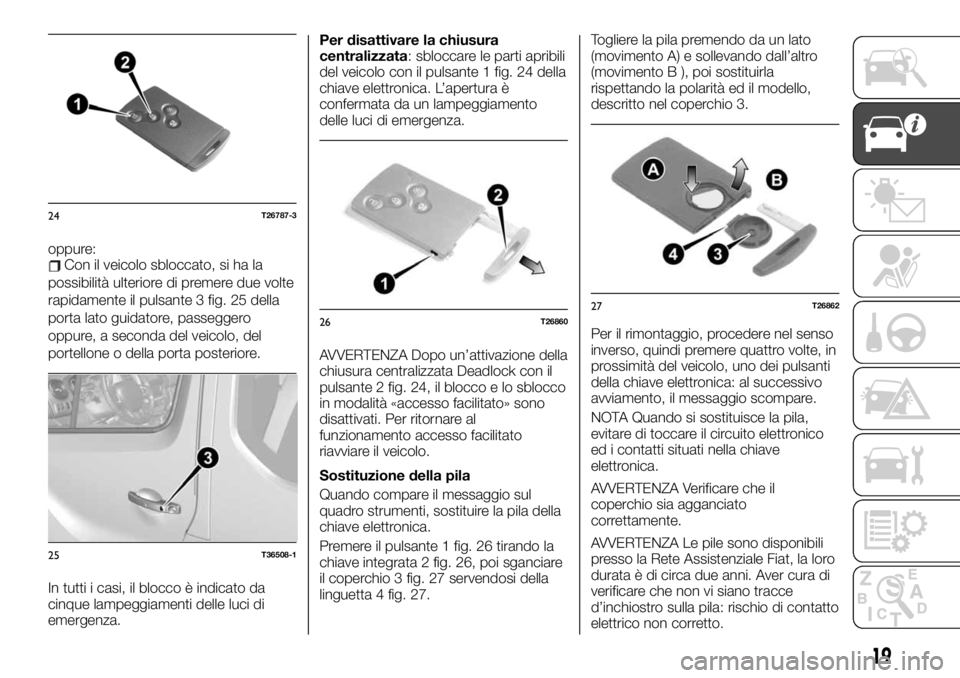 FIAT TALENTO 2020 Libretto Uso Manutenzione (in Italian) oppure:Con il veicolo sbloccato, si ha la
possibilità ulteriore di premere due volte
rapidamente il pulsante 3 fig. 25 della
porta lato guidatore, passeggero
oppure, a seconda del veicolo, del
portel FIAT TALENTO 2020 Libretto Uso Manutenzione (in Italian) oppure:Con il veicolo sbloccato, si ha la
possibilità ulteriore di premere due volte
rapidamente il pulsante 3 fig. 25 della
porta lato guidatore, passeggero
oppure, a seconda del veicolo, del
portel