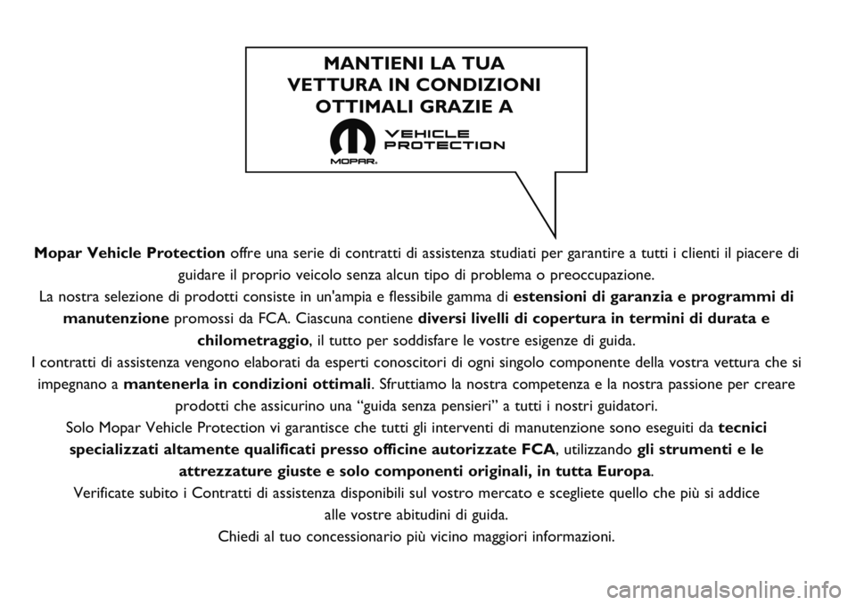 FIAT TALENTO 2020  Libretto Uso Manutenzione (in Italian) Mopar Vehicle Protectionoffre una serie di contratti di assistenza studiati per garantire a tutti i clienti il piacere di
guidare il proprio veicolo senza alcun tipo di problema o preoccupazione.
La n