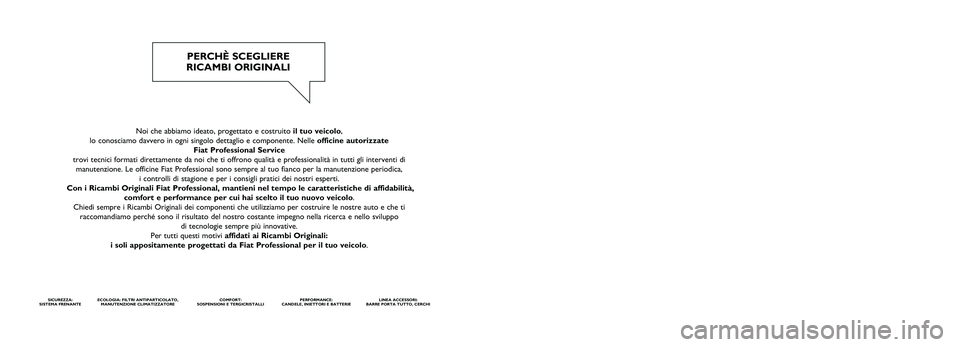FIAT TALENTO 2020 Libretto Uso Manutenzione (in Italian) Noi che abbiamo ideato, progettato e costruito il tuo veicolo,
lo conosciamo davvero in ogni singolo dettaglio e componente. Nelle officine autorizzate Fiat Professional Service
trovi tecnici format FIAT TALENTO 2020 Libretto Uso Manutenzione (in Italian) Noi che abbiamo ideato, progettato e costruito il tuo veicolo,
lo conosciamo davvero in ogni singolo dettaglio e componente. Nelle officine autorizzate Fiat Professional Service
trovi tecnici format