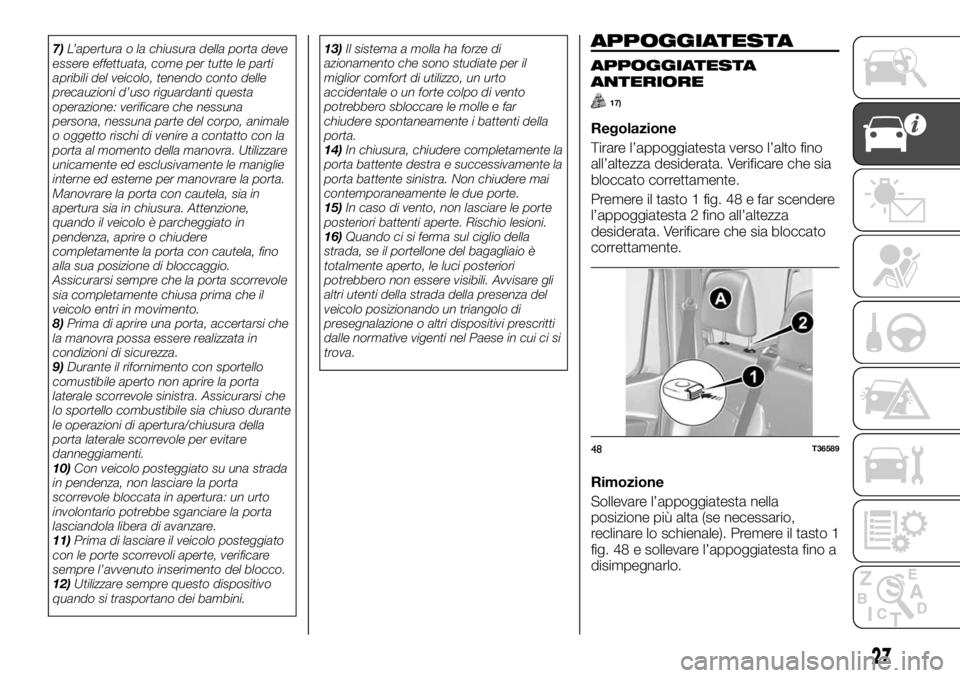 FIAT TALENTO 2020 Libretto Uso Manutenzione (in Italian) 7)L’apertura o la chiusura della porta deve
essere effettuata, come per tutte le parti
apribili del veicolo, tenendo conto delle
precauzioni d’uso riguardanti questa
operazione: verificare che nes FIAT TALENTO 2020 Libretto Uso Manutenzione (in Italian) 7)L’apertura o la chiusura della porta deve
essere effettuata, come per tutte le parti
apribili del veicolo, tenendo conto delle
precauzioni d’uso riguardanti questa
operazione: verificare che nes