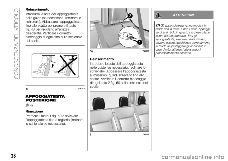 FIAT TALENTO 2020 Libretto Uso Manutenzione (in Italian) Reinserimento
Introdurre le aste dell’appoggiatesta
nelle guide (se necessario, reclinare lo
schienale). Abbassare l’appoggiatesta
fino allo scatto poi premere il tasto 1
fig. 48 per regolarlo all FIAT TALENTO 2020 Libretto Uso Manutenzione (in Italian) Reinserimento
Introdurre le aste dell’appoggiatesta
nelle guide (se necessario, reclinare lo
schienale). Abbassare l’appoggiatesta
fino allo scatto poi premere il tasto 1
fig. 48 per regolarlo all