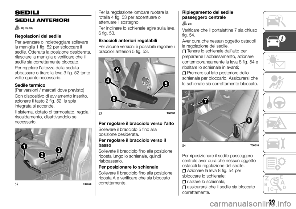 FIAT TALENTO 2021 Libretto Uso Manutenzione (in Italian) SEDILI
SEDILI ANTERIORI
18) 19) 20)
Regolazioni del sedile
Per avanzare o indietreggiare sollevare
la maniglia 1 fig. 52 per sbloccare il
sedile. Ottenuta la posizione desiderata,
rilasciare la manigl FIAT TALENTO 2021 Libretto Uso Manutenzione (in Italian) SEDILI
SEDILI ANTERIORI
18) 19) 20)
Regolazioni del sedile
Per avanzare o indietreggiare sollevare
la maniglia 1 fig. 52 per sbloccare il
sedile. Ottenuta la posizione desiderata,
rilasciare la manigl