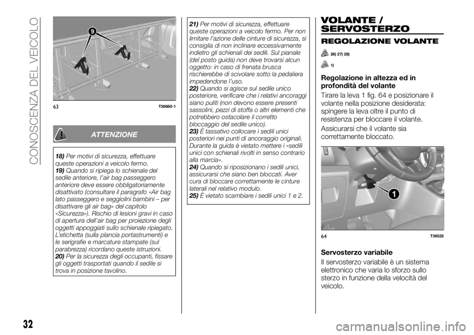 FIAT TALENTO 2021  Libretto Uso Manutenzione (in Italian) ATTENZIONE
18)Per motivi di sicurezza, effettuare
queste operazioni a veicolo fermo.
19)Quando si ripiega lo schienale del
sedile anteriore, l’air bag passeggero
anteriore deve essere obbligatoriame