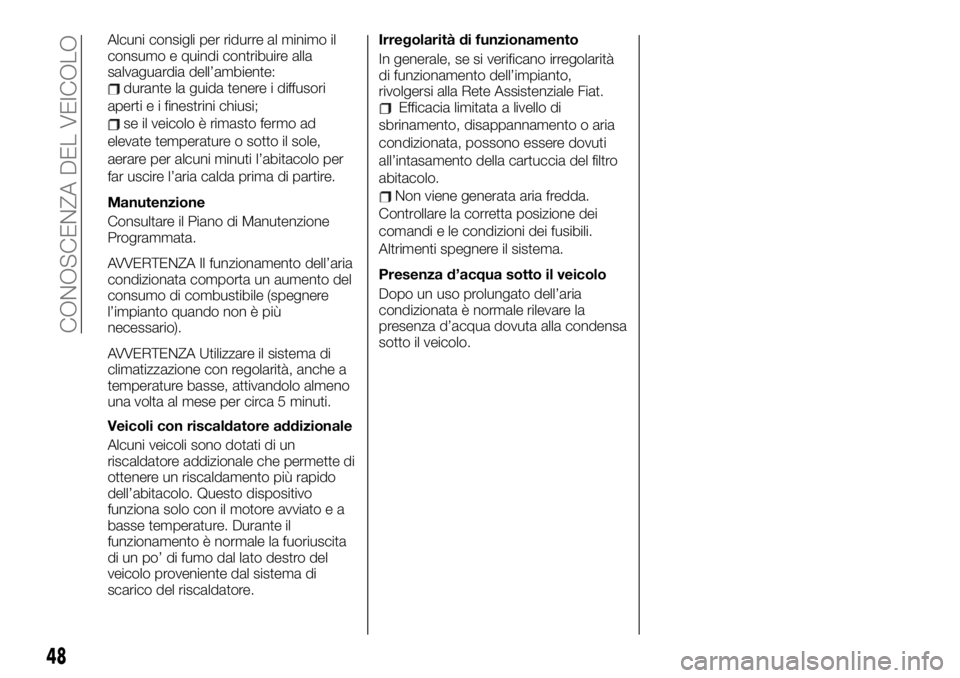 FIAT TALENTO 2021 Libretto Uso Manutenzione (in Italian) Alcuni consigli per ridurre al minimo il
consumo e quindi contribuire alla
salvaguardia dell’ambiente:
durante la guida tenere i diffusori
aperti e i finestrini chiusi;
se il veicolo è rimasto ferm FIAT TALENTO 2021 Libretto Uso Manutenzione (in Italian) Alcuni consigli per ridurre al minimo il
consumo e quindi contribuire alla
salvaguardia dell’ambiente:
durante la guida tenere i diffusori
aperti e i finestrini chiusi;
se il veicolo è rimasto ferm