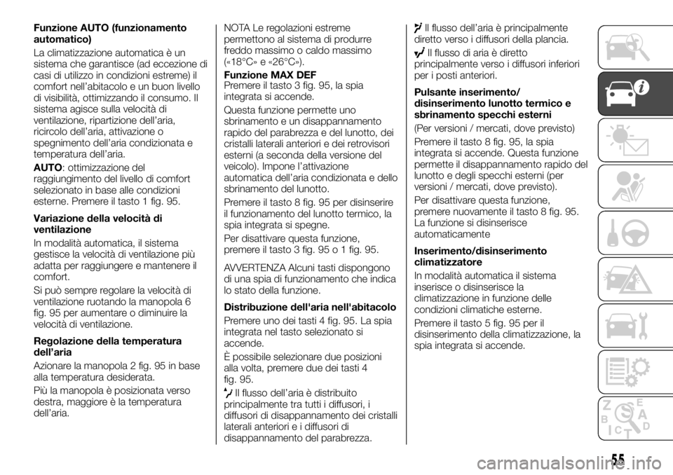 FIAT TALENTO 2020 Libretto Uso Manutenzione (in Italian) Funzione AUTO (funzionamento
automatico)
La climatizzazione automatica è un
sistema che garantisce (ad eccezione di
casi di utilizzo in condizioni estreme) il
comfort nell’abitacolo e un buon livel FIAT TALENTO 2020 Libretto Uso Manutenzione (in Italian) Funzione AUTO (funzionamento
automatico)
La climatizzazione automatica è un
sistema che garantisce (ad eccezione di
casi di utilizzo in condizioni estreme) il
comfort nell’abitacolo e un buon livel