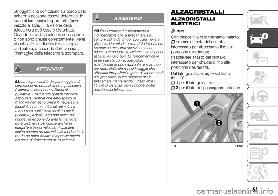 FIAT TALENTO 2020 Libretto Uso Manutenzione (in Italian) schermo possono essere deformati. In
caso di luminosità troppo forte (neve,
veicolo al sole...), la visione della
telecamera può essere disturbata.
Quando le porte posteriori sono aperte
o non sono FIAT TALENTO 2020 Libretto Uso Manutenzione (in Italian) schermo possono essere deformati. In
caso di luminosità troppo forte (neve,
veicolo al sole...), la visione della
telecamera può essere disturbata.
Quando le porte posteriori sono aperte
o non sono