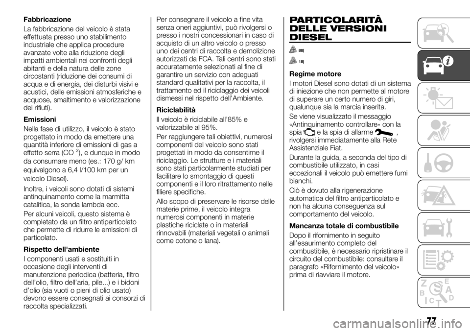 FIAT TALENTO 2020 Libretto Uso Manutenzione (in Italian) Fabbricazione
La fabbricazione del veicolo è stata
effettuata presso uno stabilimento
industriale che applica procedure
avanzate volte alla riduzione degli
impatti ambientali nei confronti degli
abit FIAT TALENTO 2020 Libretto Uso Manutenzione (in Italian) Fabbricazione
La fabbricazione del veicolo è stata
effettuata presso uno stabilimento
industriale che applica procedure
avanzate volte alla riduzione degli
impatti ambientali nei confronti degli
abit