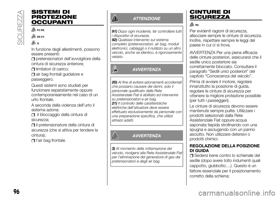 FIAT TALENTO 2020 Libretto Uso Manutenzione (in Italian) SISTEMI DI
PROTEZIONE
OCCUPANTI
91) 92)
20) 21)
3)
In funzione degli allestimenti, possono
essere presenti:
pretensionatori dell’avvolgitore della
cintura di sicurezza anteriore;
limitatori di caric FIAT TALENTO 2020 Libretto Uso Manutenzione (in Italian) SISTEMI DI
PROTEZIONE
OCCUPANTI
91) 92)
20) 21)
3)
In funzione degli allestimenti, possono
essere presenti:
pretensionatori dell’avvolgitore della
cintura di sicurezza anteriore;
limitatori di caric