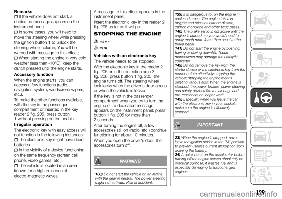 FIAT TALENTO 2017 Owner handbook (in English) RemarksIf the vehicle does not start, a
dedicated message appears on the
instrument panel;
In some cases, you will need to
move the steering wheel while pressing
the ignition button 1 to unlock the
st FIAT TALENTO 2017 Owner handbook (in English) RemarksIf the vehicle does not start, a
dedicated message appears on the
instrument panel;
In some cases, you will need to
move the steering wheel while pressing
the ignition button 1 to unlock the
st
