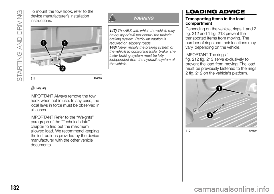 FIAT TALENTO 2017 Owner handbook (in English) To mount the tow hook, refer to the
device manufacturer’s installation
instructions.
147) 148)
IMPORTANT Always remove the tow
hook when not in use. In any case, the
local laws in force must be obse FIAT TALENTO 2017 Owner handbook (in English) To mount the tow hook, refer to the
device manufacturer’s installation
instructions.
147) 148)
IMPORTANT Always remove the tow
hook when not in use. In any case, the
local laws in force must be obse