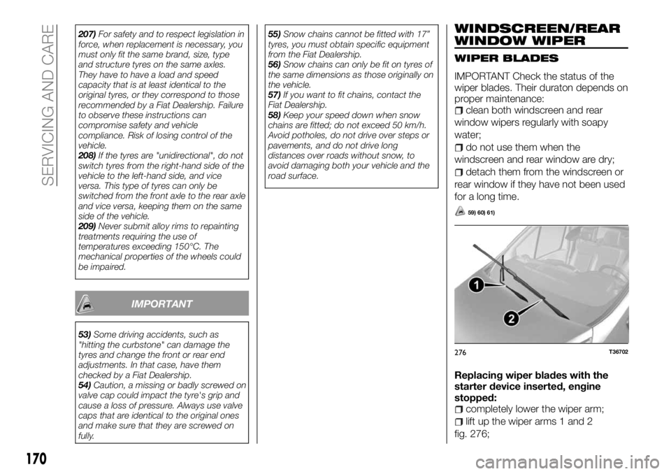 FIAT TALENTO 2017  Owner handbook (in English) 207)For safety and to respect legislation in
force, when replacement is necessary, you
must only fit the same brand, size, type
and structure tyres on the same axles.
They have to have a load and spee