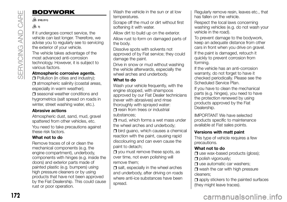 FIAT TALENTO 2017 Owner handbook (in English) BODYWORK
210) 211)
7)
If it undergoes correct service, the
vehicle can last longer. Therefore, we
advise you to regularly see to servicing
the exterior of your vehicle.
The vehicle takes advantage of FIAT TALENTO 2017 Owner handbook (in English) BODYWORK
210) 211)
7)
If it undergoes correct service, the
vehicle can last longer. Therefore, we
advise you to regularly see to servicing
the exterior of your vehicle.
The vehicle takes advantage of
