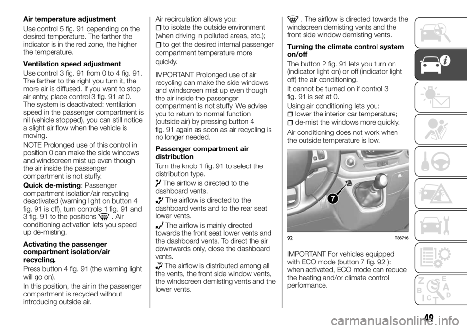 FIAT TALENTO 2017  Owner handbook (in English) Air temperature adjustment
Use control 5 fig. 91 depending on the
desired temperature. The farther the
indicator is in the red zone, the higher
the temperature.
Ventilation speed adjustment
Use contro