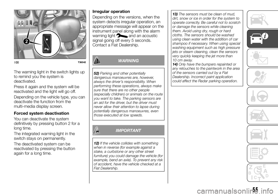 FIAT TALENTO 2017 Owner handbook (in English) The warning light in the switch lights up
to remind you the system is
deactivated.
Press it again and the system will be
reactivated and the light will go off.
Depending on the vehicle type, you can
d FIAT TALENTO 2017 Owner handbook (in English) The warning light in the switch lights up
to remind you the system is
deactivated.
Press it again and the system will be
reactivated and the light will go off.
Depending on the vehicle type, you can
d
