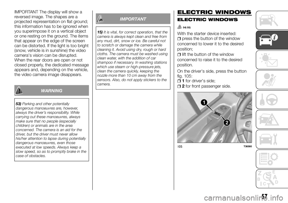 FIAT TALENTO 2017 Owner handbook (in English) IMPORTANT The display will show a
reversed image. The shapes are a
projected representation on flat ground;
this information has to be ignored when
you superimpose it on a vertical object
or one resti FIAT TALENTO 2017 Owner handbook (in English) IMPORTANT The display will show a
reversed image. The shapes are a
projected representation on flat ground;
this information has to be ignored when
you superimpose it on a vertical object
or one resti