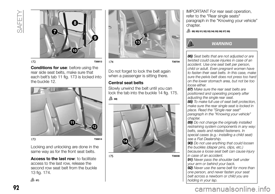 FIAT TALENTO 2017  Owner handbook (in English) Conditions for use: before using the
rear side seat belts, make sure that
each belt’s tab 11 fig. 173 is locked into
the buckle 12.
Locking and unlocking are done in the
same way as for the front se