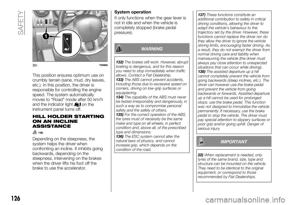 FIAT TALENTO 2018 Owner handbook (in English) This position ensures optimum use on
crumbly terrain (sane, mud, dry leaves,
etc.). In this position, the driver is
responsible for controlling the engine
speed. The system automatically
moves to " FIAT TALENTO 2018 Owner handbook (in English) This position ensures optimum use on
crumbly terrain (sane, mud, dry leaves,
etc.). In this position, the driver is
responsible for controlling the engine
speed. The system automatically
moves to "