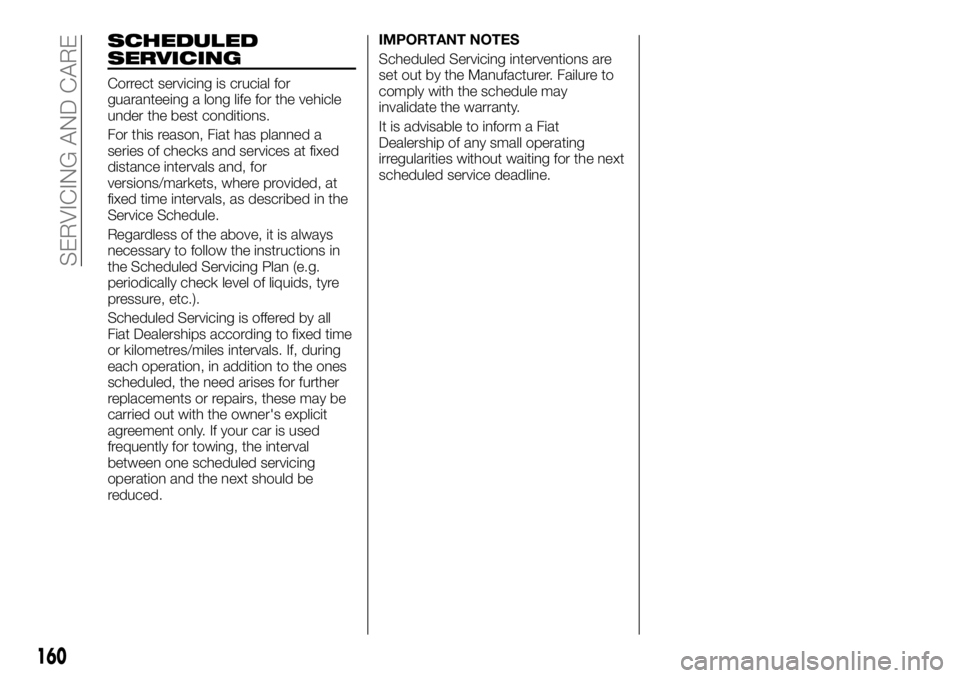 FIAT TALENTO 2018 Owner handbook (in English) SCHEDULED
SERVICING
Correct servicing is crucial for
guaranteeing a long life for the vehicle
under the best conditions.
For this reason, Fiat has planned a
series of checks and services at fixed
dist FIAT TALENTO 2018 Owner handbook (in English) SCHEDULED
SERVICING
Correct servicing is crucial for
guaranteeing a long life for the vehicle
under the best conditions.
For this reason, Fiat has planned a
series of checks and services at fixed
dist