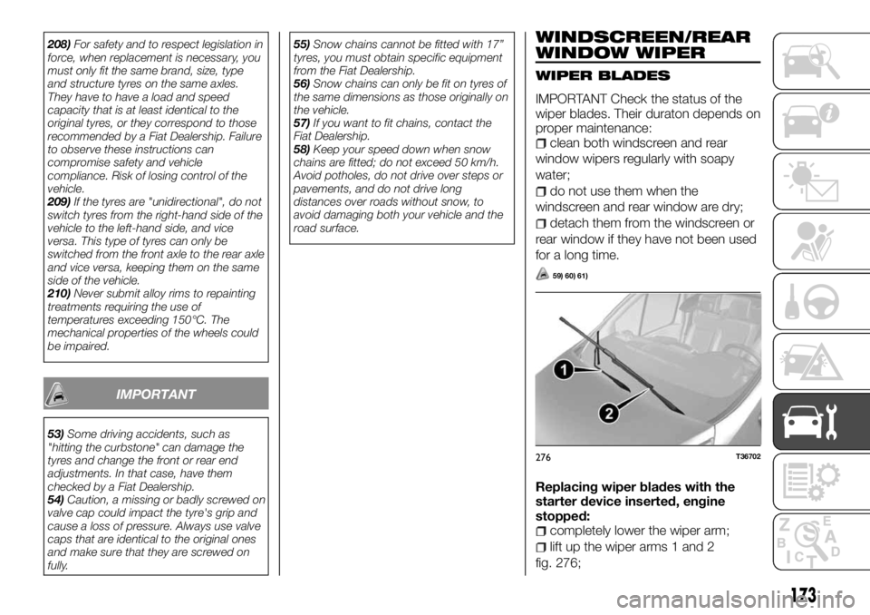 FIAT TALENTO 2018  Owner handbook (in English) 208)For safety and to respect legislation in
force, when replacement is necessary, you
must only fit the same brand, size, type
and structure tyres on the same axles.
They have to have a load and spee