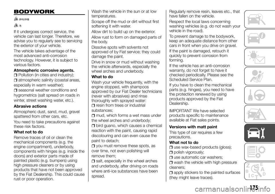 FIAT TALENTO 2018 Owner handbook (in English) BODYWORK
211) 212)
7)
If it undergoes correct service, the
vehicle can last longer. Therefore, we
advise you to regularly see to servicing
the exterior of your vehicle.
The vehicle takes advantage of FIAT TALENTO 2018 Owner handbook (in English) BODYWORK
211) 212)
7)
If it undergoes correct service, the
vehicle can last longer. Therefore, we
advise you to regularly see to servicing
the exterior of your vehicle.
The vehicle takes advantage of