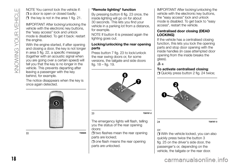 FIAT TALENTO 2018 Owner handbook (in English) NOTE You cannot lock the vehicle if:a door is open or closed badly;
the key is not in the area 1 fig. 21.
IMPORTANT After locking/unlocking the
vehicle with the electronic key buttons,
the "easy a FIAT TALENTO 2018 Owner handbook (in English) NOTE You cannot lock the vehicle if:a door is open or closed badly;
the key is not in the area 1 fig. 21.
IMPORTANT After locking/unlocking the
vehicle with the electronic key buttons,
the "easy a