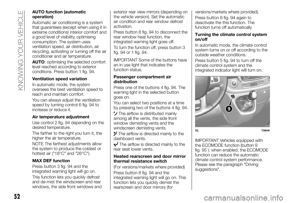 FIAT TALENTO 2018 Owner handbook (in English) AUTO function (automatic
operation)
Automatic air conditioning is a system
that guarantees (except when using it in
extreme conditions) interior comfort and
a good level of visibility, optimising
cons FIAT TALENTO 2018 Owner handbook (in English) AUTO function (automatic
operation)
Automatic air conditioning is a system
that guarantees (except when using it in
extreme conditions) interior comfort and
a good level of visibility, optimising
cons