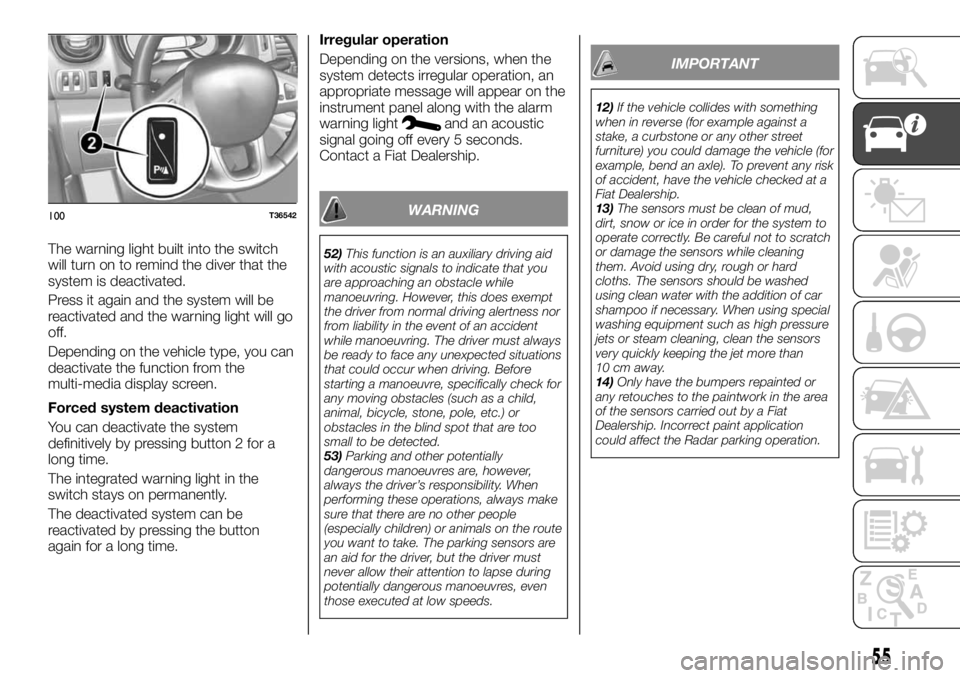 FIAT TALENTO 2018 Owner handbook (in English) The warning light built into the switch
will turn on to remind the diver that the
system is deactivated.
Press it again and the system will be
reactivated and the warning light will go
off.
Depending FIAT TALENTO 2018 Owner handbook (in English) The warning light built into the switch
will turn on to remind the diver that the
system is deactivated.
Press it again and the system will be
reactivated and the warning light will go
off.
Depending