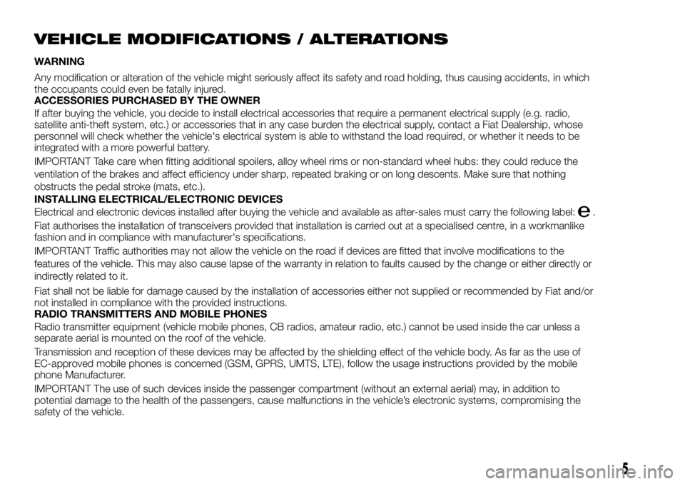 FIAT TALENTO 2018 Owner handbook (in English) VEHICLE MODIFICATIONS / ALTERATIONS
WARNING
Any modification or alteration of the vehicle might seriously affect its safety and road holding, thus causing accidents, in which
the occupants could even FIAT TALENTO 2018 Owner handbook (in English) VEHICLE MODIFICATIONS / ALTERATIONS
WARNING
Any modification or alteration of the vehicle might seriously affect its safety and road holding, thus causing accidents, in which
the occupants could even