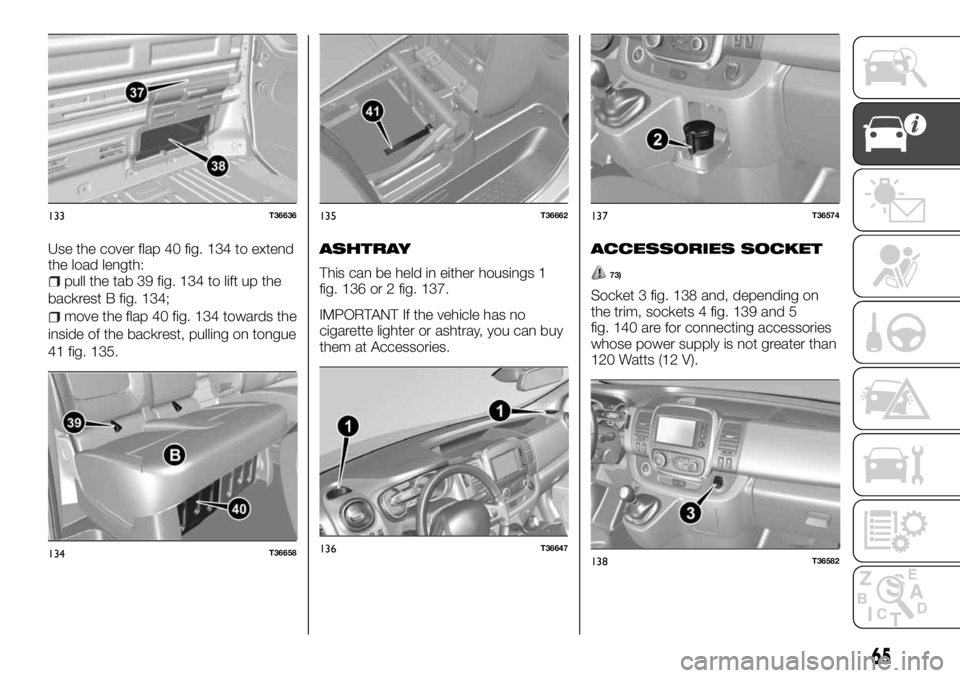FIAT TALENTO 2018  Owner handbook (in English) Use the cover flap 40 fig. 134 to extend
the load length:
pull the tab 39 fig. 134 to lift up the
backrest B fig. 134;
move the flap 40 fig. 134 towards the
inside of the backrest, pulling on tongue
4
