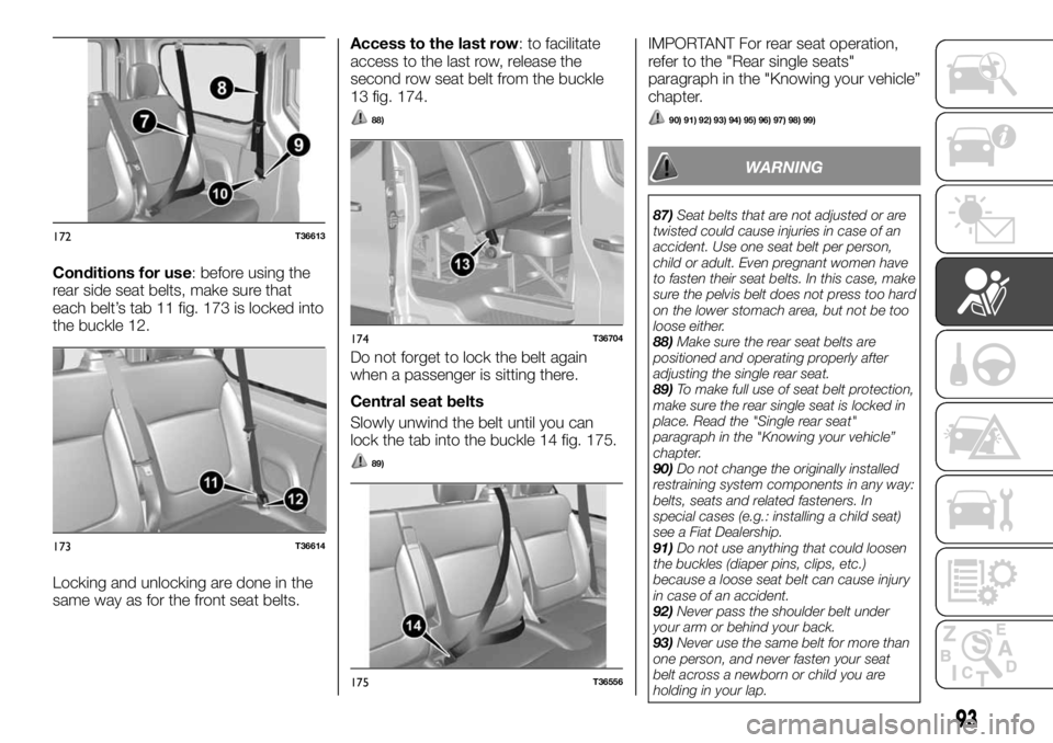 FIAT TALENTO 2018 Owner handbook (in English) Conditions for use: before using the
rear side seat belts, make sure that
each belt’s tab 11 fig. 173 is locked into
the buckle 12.
Locking and unlocking are done in the
same way as for the front se FIAT TALENTO 2018 Owner handbook (in English) Conditions for use: before using the
rear side seat belts, make sure that
each belt’s tab 11 fig. 173 is locked into
the buckle 12.
Locking and unlocking are done in the
same way as for the front se