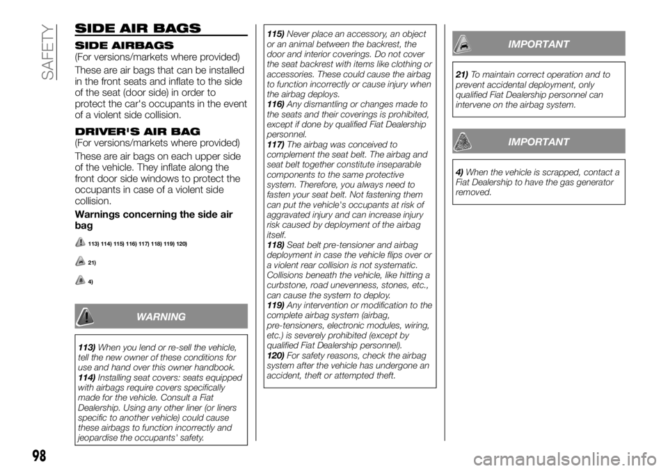 FIAT TALENTO 2018 Owner handbook (in English) SIDE AIR BAGS
SIDE AIRBAGS(For versions/markets where provided)
These are air bags that can be installed
in the front seats and inflate to the side
of the seat (door side) in order to
protect the car& FIAT TALENTO 2018 Owner handbook (in English) SIDE AIR BAGS
SIDE AIRBAGS(For versions/markets where provided)
These are air bags that can be installed
in the front seats and inflate to the side
of the seat (door side) in order to
protect the car&