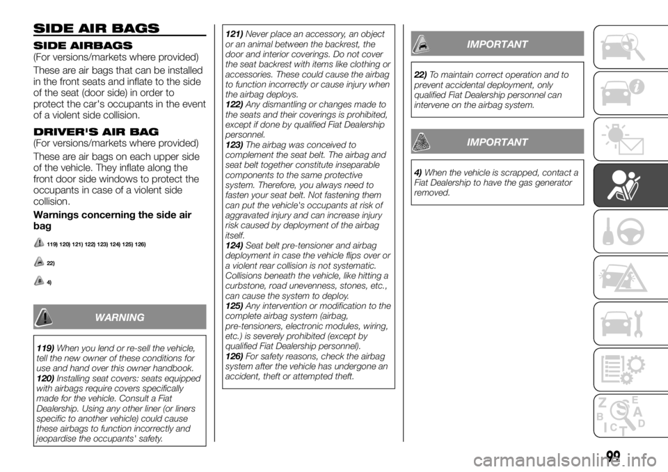 FIAT TALENTO 2021 Owner handbook (in English) SIDE AIR BAGS
SIDE AIRBAGS(For versions/markets where provided)
These are air bags that can be installed
in the front seats and inflate to the side
of the seat (door side) in order to
protect the car& FIAT TALENTO 2021 Owner handbook (in English) SIDE AIR BAGS
SIDE AIRBAGS(For versions/markets where provided)
These are air bags that can be installed
in the front seats and inflate to the side
of the seat (door side) in order to
protect the car&