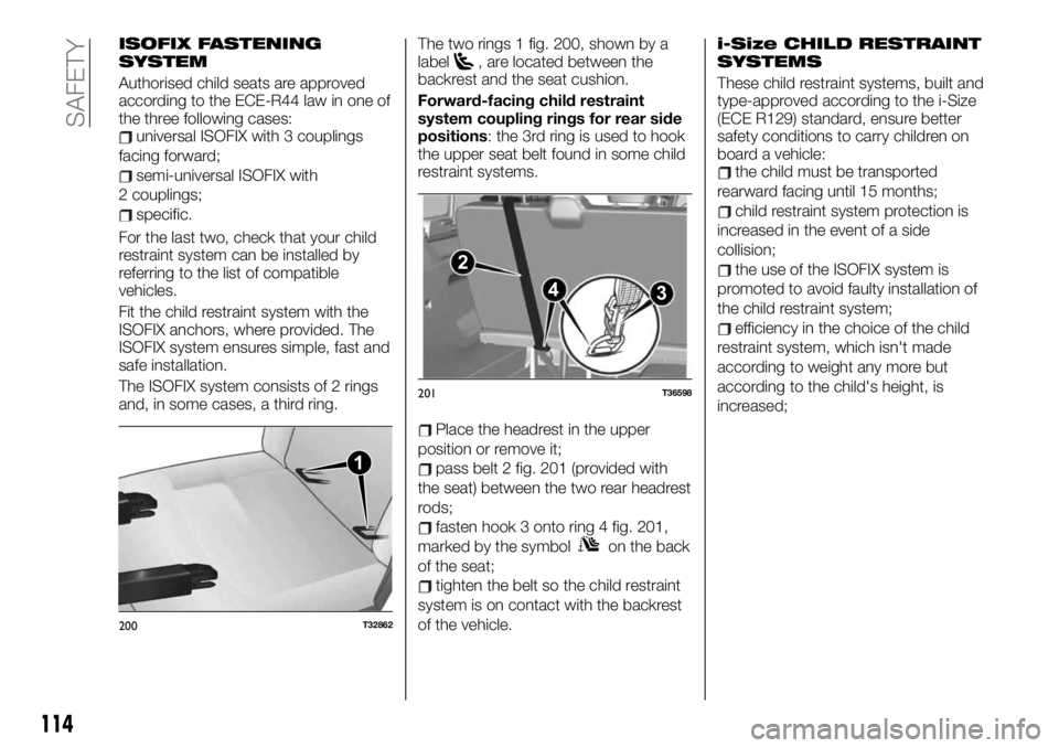 FIAT TALENTO 2020  Owner handbook (in English) ISOFIX FASTENING
SYSTEM
Authorised child seats are approved
according to the ECE-R44 law in one of
the three following cases:
universal ISOFIX with 3 couplings
facing forward;
semi-universal ISOFIX wi