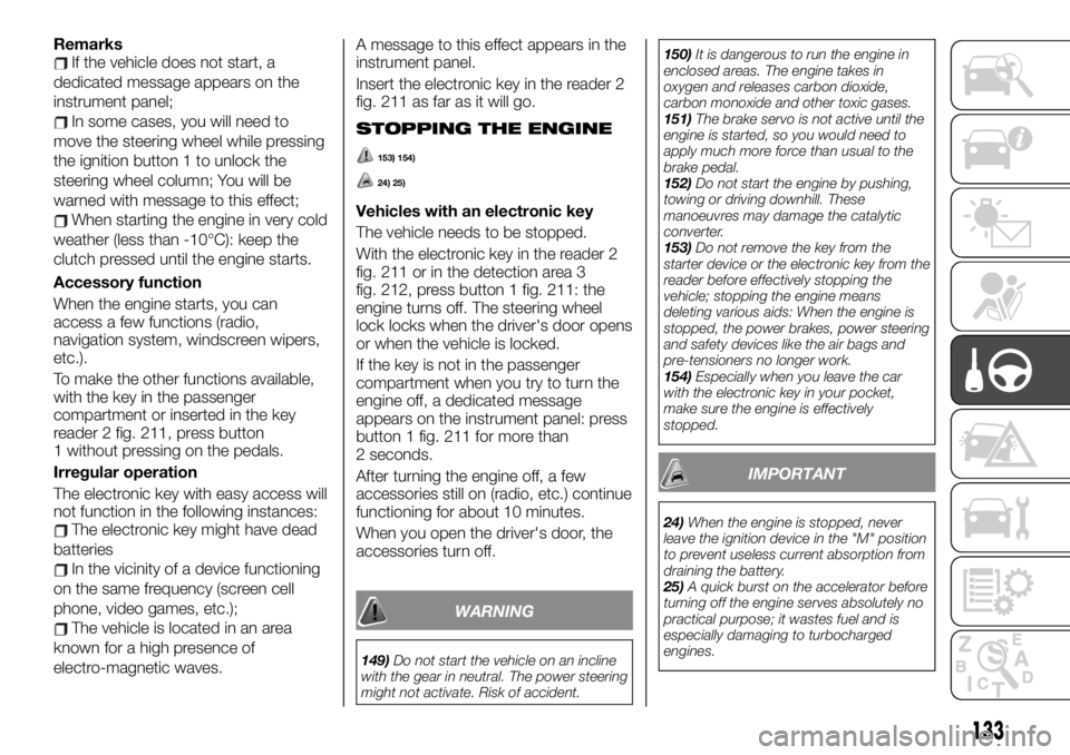 FIAT TALENTO 2021 Owner handbook (in English) RemarksIf the vehicle does not start, a
dedicated message appears on the
instrument panel;
In some cases, you will need to
move the steering wheel while pressing
the ignition button 1 to unlock the
st FIAT TALENTO 2021 Owner handbook (in English) RemarksIf the vehicle does not start, a
dedicated message appears on the
instrument panel;
In some cases, you will need to
move the steering wheel while pressing
the ignition button 1 to unlock the
st
