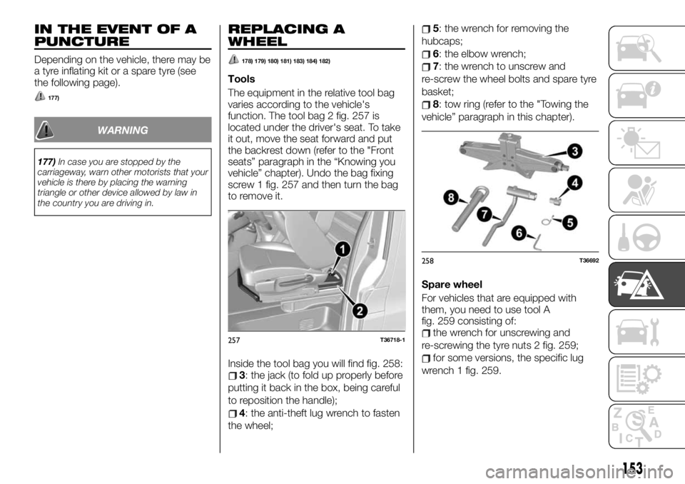 FIAT TALENTO 2021 Owner handbook (in English) IN THE EVENT OF A
PUNCTURE
Depending on the vehicle, there may be
a tyre inflating kit or a spare tyre (see
the following page).
177)
WARNING
177)In case you are stopped by the
carriageway, warn other FIAT TALENTO 2021 Owner handbook (in English) IN THE EVENT OF A
PUNCTURE
Depending on the vehicle, there may be
a tyre inflating kit or a spare tyre (see
the following page).
177)
WARNING
177)In case you are stopped by the
carriageway, warn other