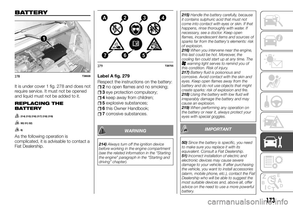 FIAT TALENTO 2020 Owner handbook (in English) BATTERY
It is under cover 1 fig. 278 and does not
require service. It must not be opened
and liquid must not be added to it.
REPLACING THE
BATTERY
214) 215) 216) 217) 218) 219)
50) 51) 52)
6)
As the f FIAT TALENTO 2020 Owner handbook (in English) BATTERY
It is under cover 1 fig. 278 and does not
require service. It must not be opened
and liquid must not be added to it.
REPLACING THE
BATTERY
214) 215) 216) 217) 218) 219)
50) 51) 52)
6)
As the f