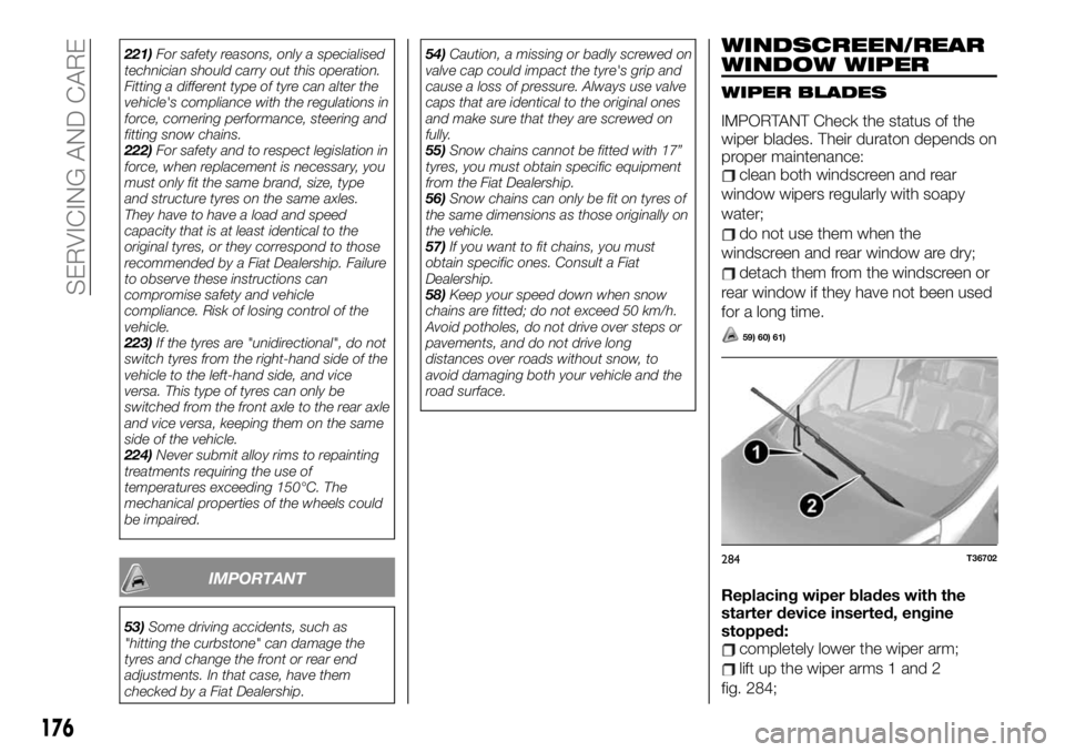 FIAT TALENTO 2019  Owner handbook (in English) 221)For safety reasons, only a specialised
technician should carry out this operation.
Fitting a different type of tyre can alter the
vehicle's compliance with the regulations in
force, cornering 